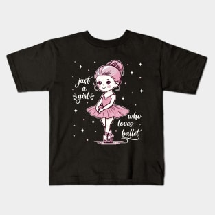 Ballet, Ballerina Just A Girl Who Loves Ballet Girls Kids T-Shirt